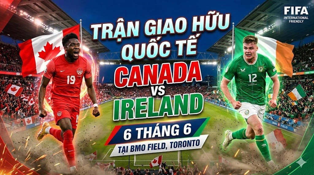 Nhận định trận đấu Canada vs Ireland ngày 6/6 tại trận giao hữu quốc tế