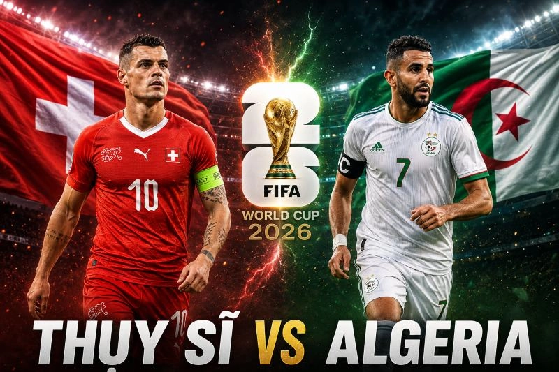Tổng quan trận đấu Thụy Sĩ vs Algeria trước giờ bóng lăn